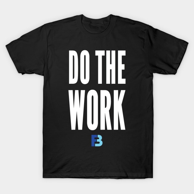 Do The Work T-Shirt by We Stay Authentic by FB